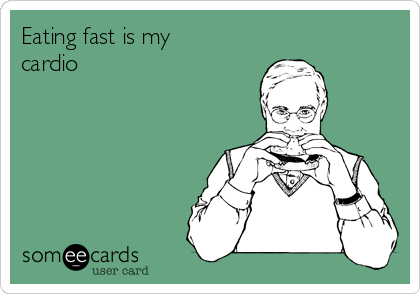 eating-fast-is-my-cardio